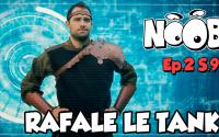 NOOB : S09 ep2 : RAFALE LE TANK