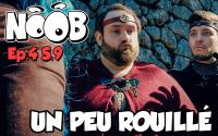 NOOB : S09 ep4 : UN PEU ROUILLE