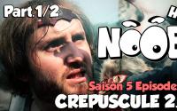 NOOB : S05 ep10 : CREPUSCULE 2.0 part.1/2